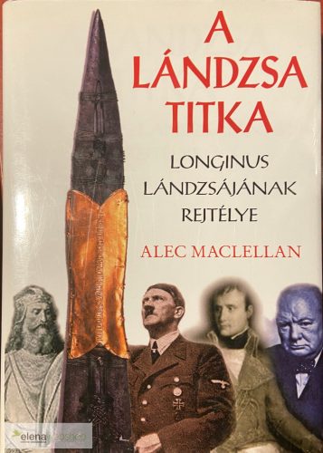 Alec Maclellan - A lándzsa titka, Longinus lándzsályának rejtélye