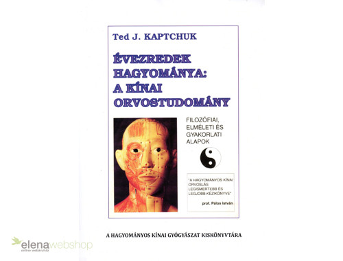 Ted J. Kaptchuk - Évezredek hagyománya: A kínai orvostudomány